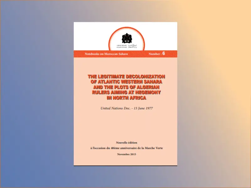 THE LEGITIMATE DECOLONIZATION OF ATLANTIC WESTERN SAHARA AND THE PLOTS OF ALGERIAN RULERS AIMING AT HEGEMONY IN NORTH AFRICA